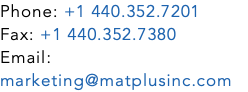 Phone: +1 440.352.7201 Fax: +1 440.352.7380 Email: marketing@matplusinc.com