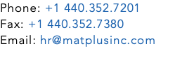 Phone: +1 440.352.7201 Fax: +1 440.352.7380 Email: hr@matplusinc.com